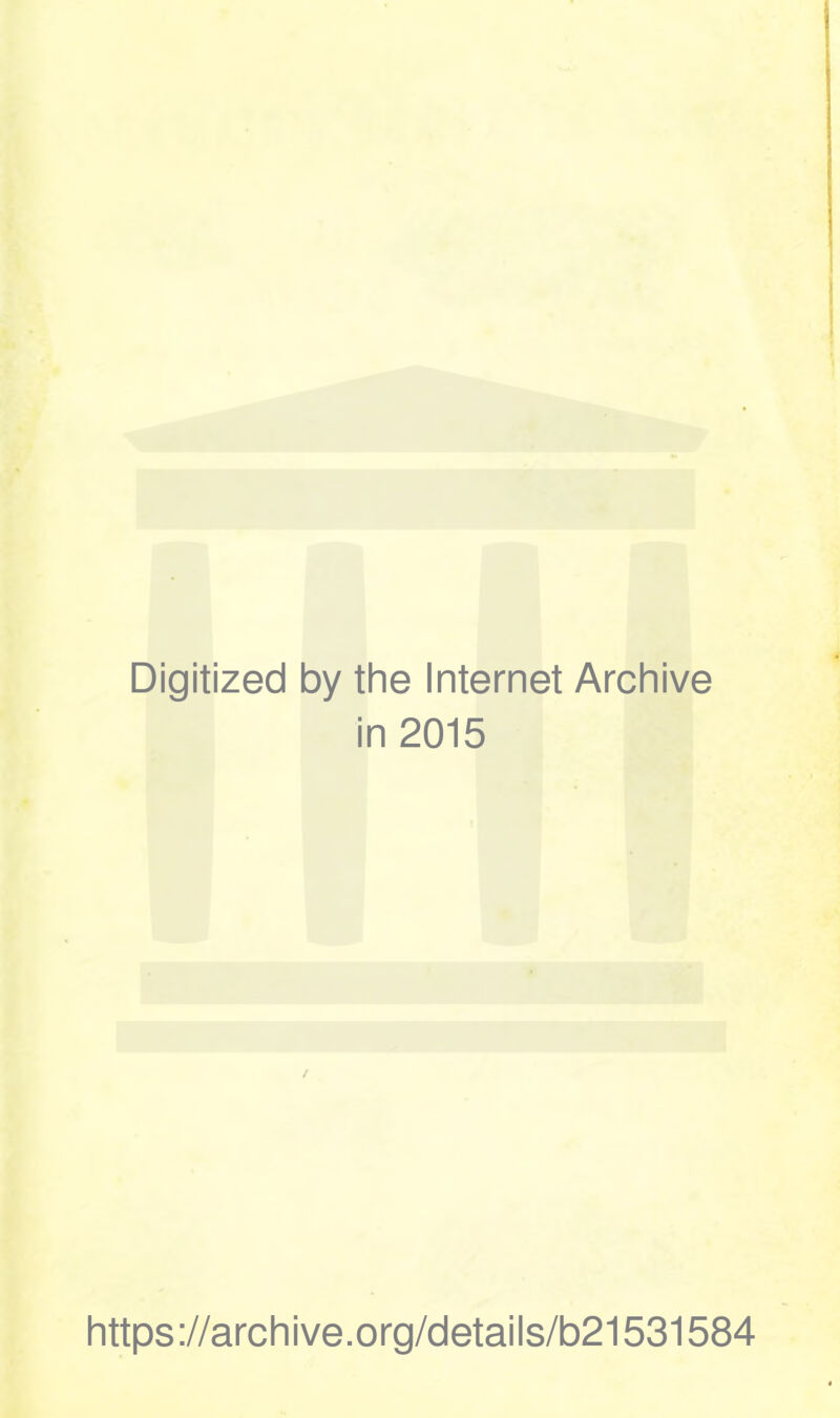 Digitized by the Internet Archive in 2015 / https ://archive.org/details/b21531584