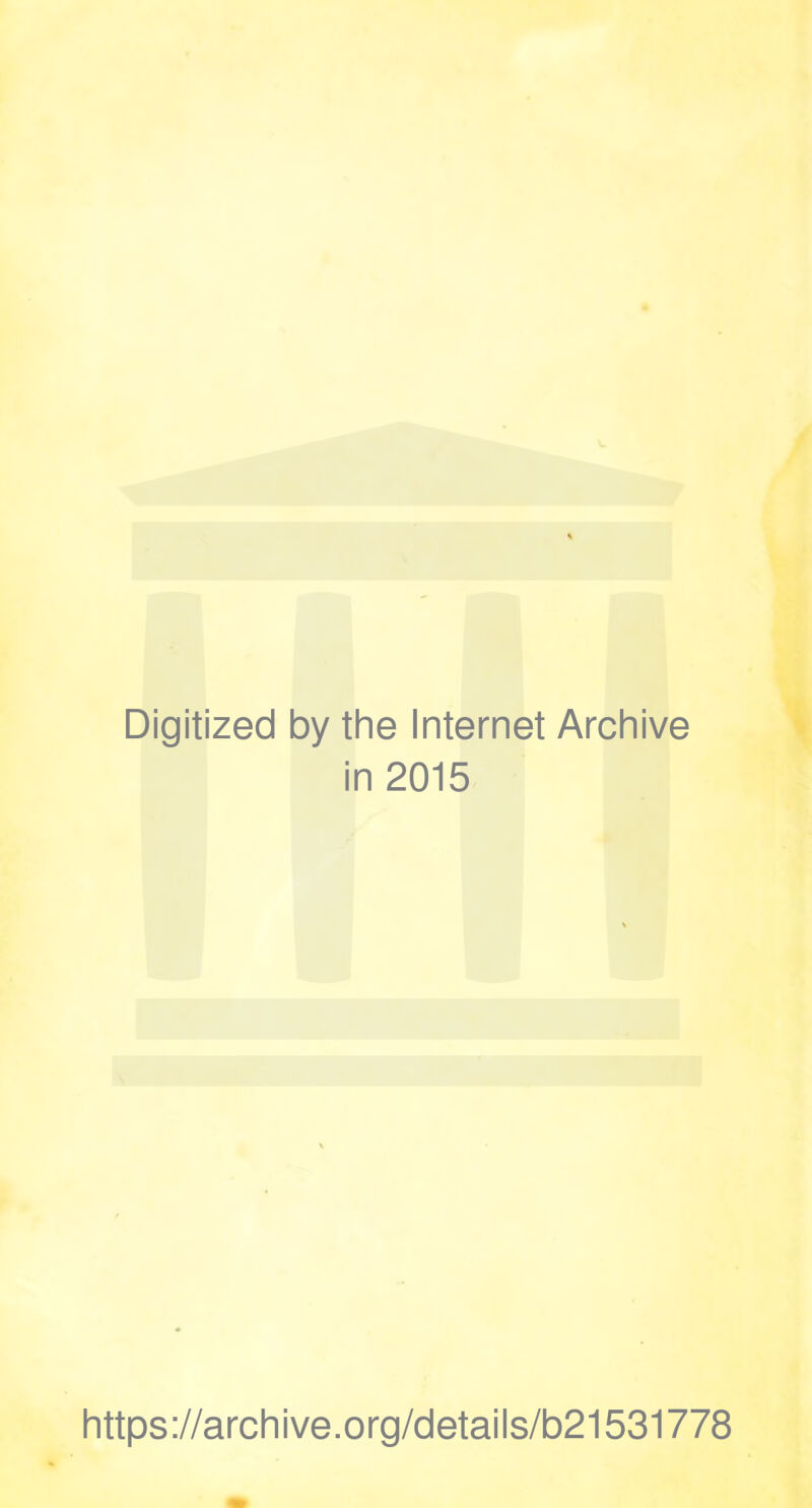 Digitized by the Internet Archive in 2015 https://archive.org/details/b21531778