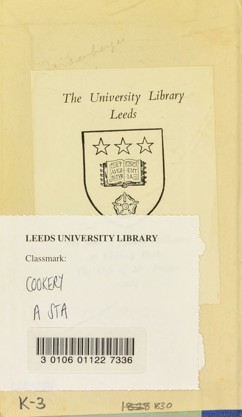 The University Library Leeds LEEDS UNIVERSITY LIBRARY Classmark: mu 3 01 122 7336