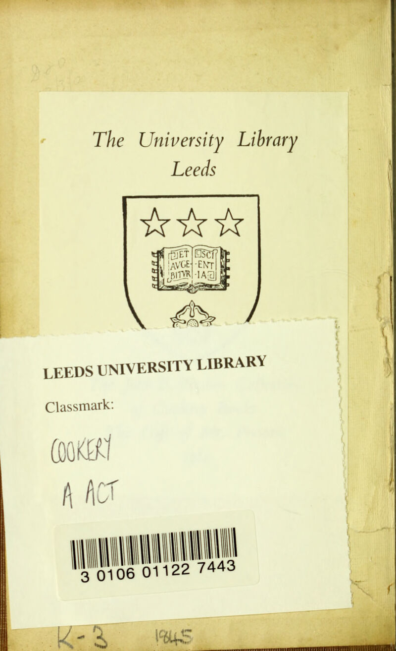 The University Library Leeds LEEDS UNIVERSITY LIBRARY Classmark: