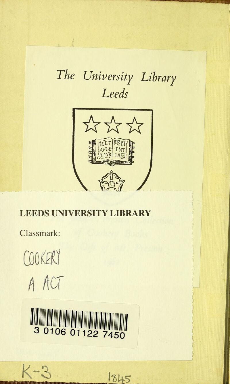 The University Library Leeds LEEDS UNIVERSITY LIBRARY Classmark: K-S 1^1+5