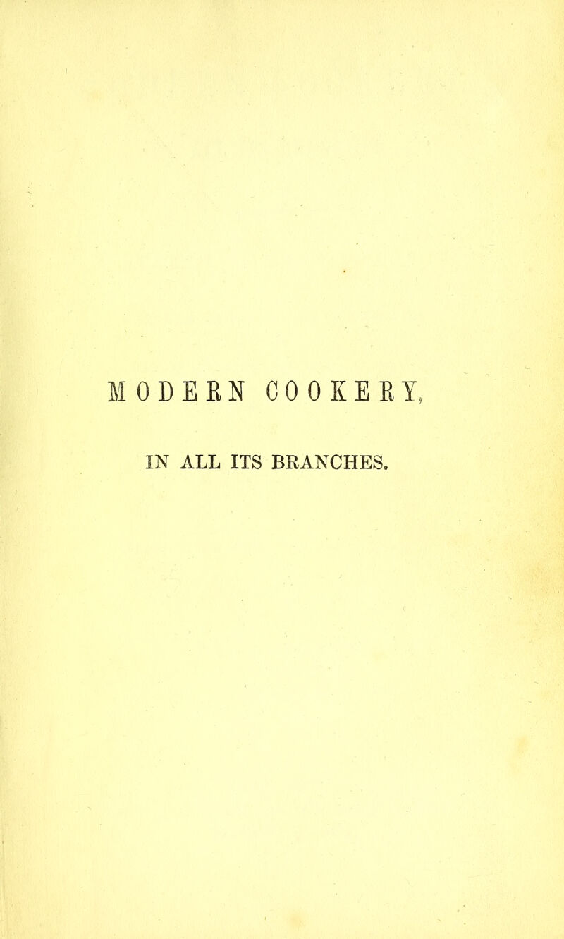 MODERN COOKERY, IN ALL ITS BRANCHES.