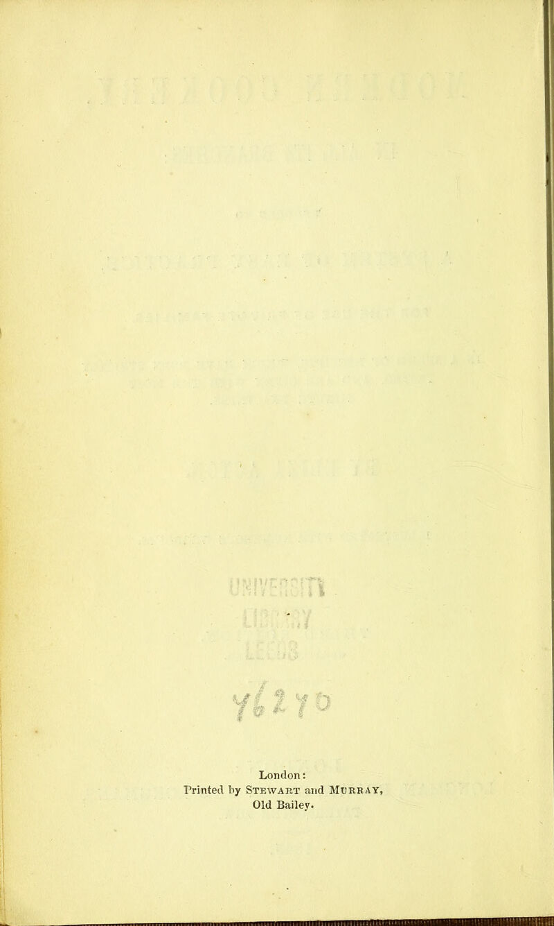' %$ f’% I ° London: Printed by Stewart and Murray, Old Bailey.