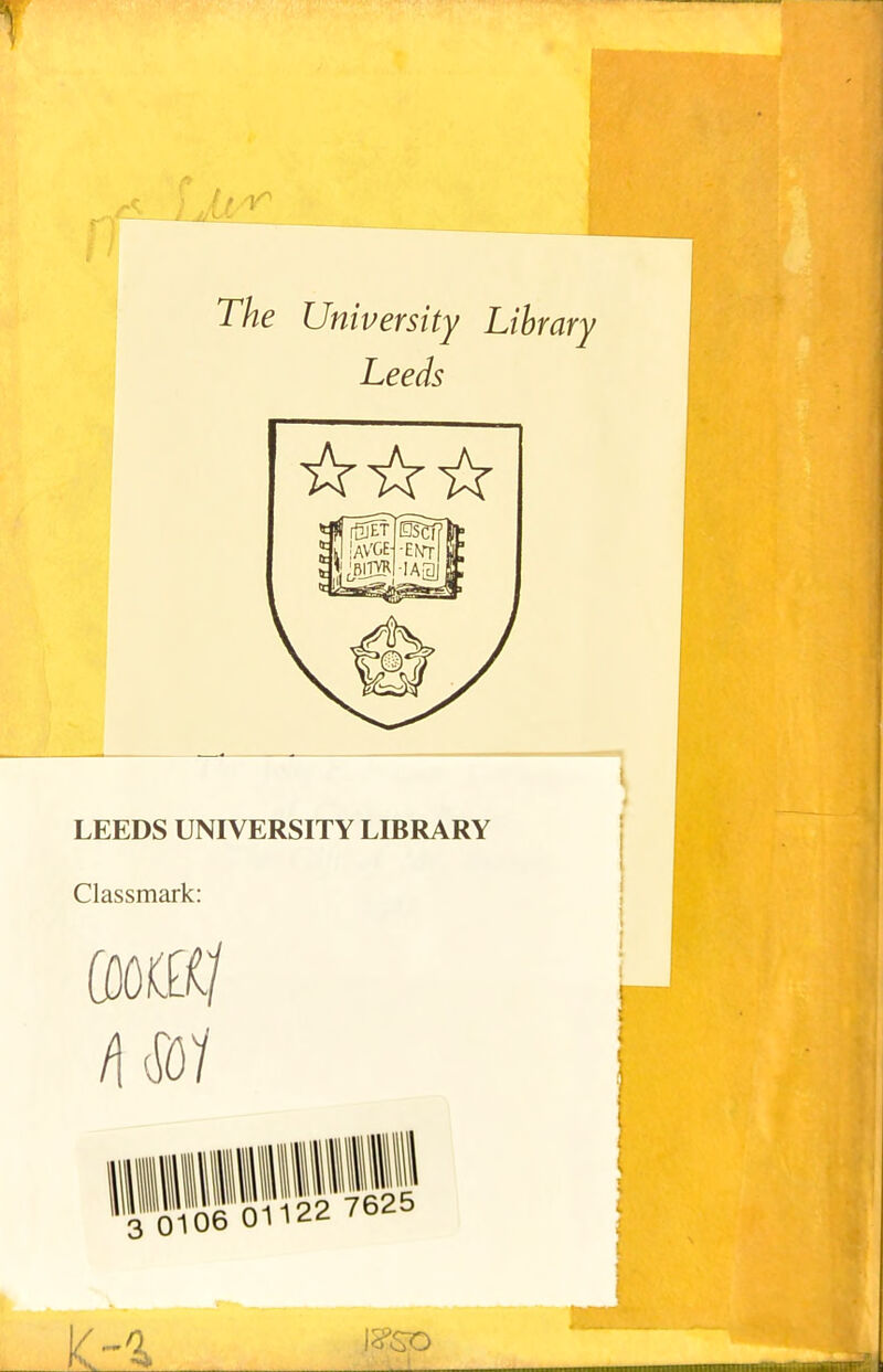 The University Library Leeds LEEDS UNIVERSITY LIBRARY Classmark: /I $7 I V JV ■ ■■ I