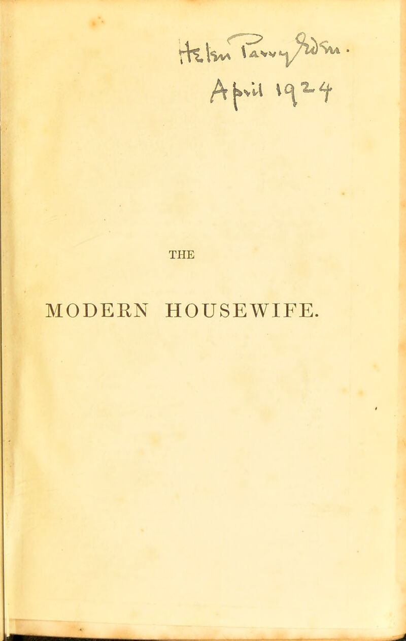 rKlw Uvvy'i^ fa \ ^ THE Su • t MODERN HOUSEWIFE.