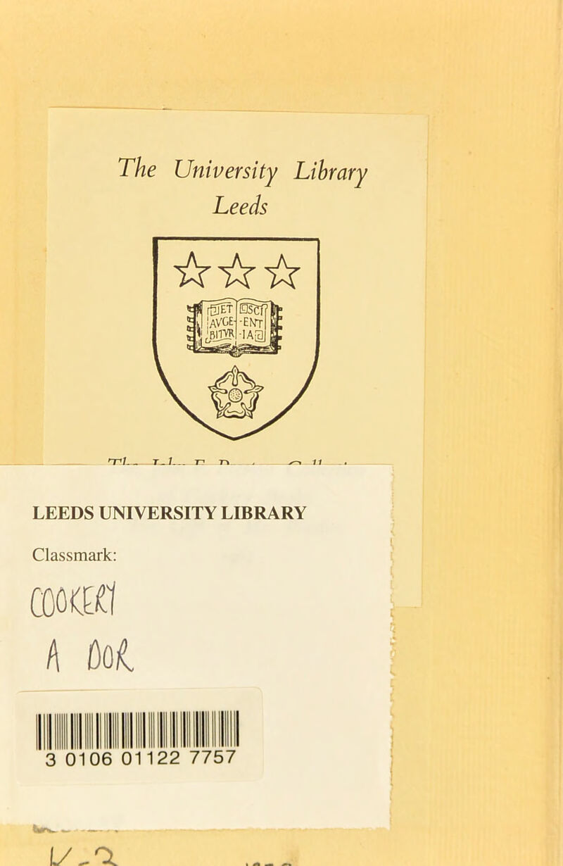 The University Library Leeds LEEDS UNIVERSITY LIBRARY Classmark: comi h Oat 010 22 7757