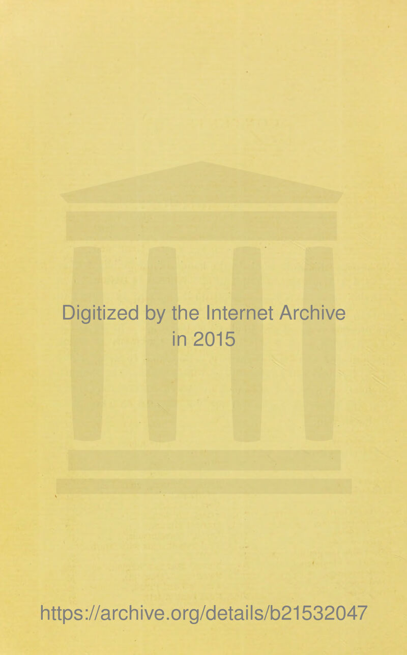 Digitized by the Internet Archive in 2015 https://archive.org/details/b21532047