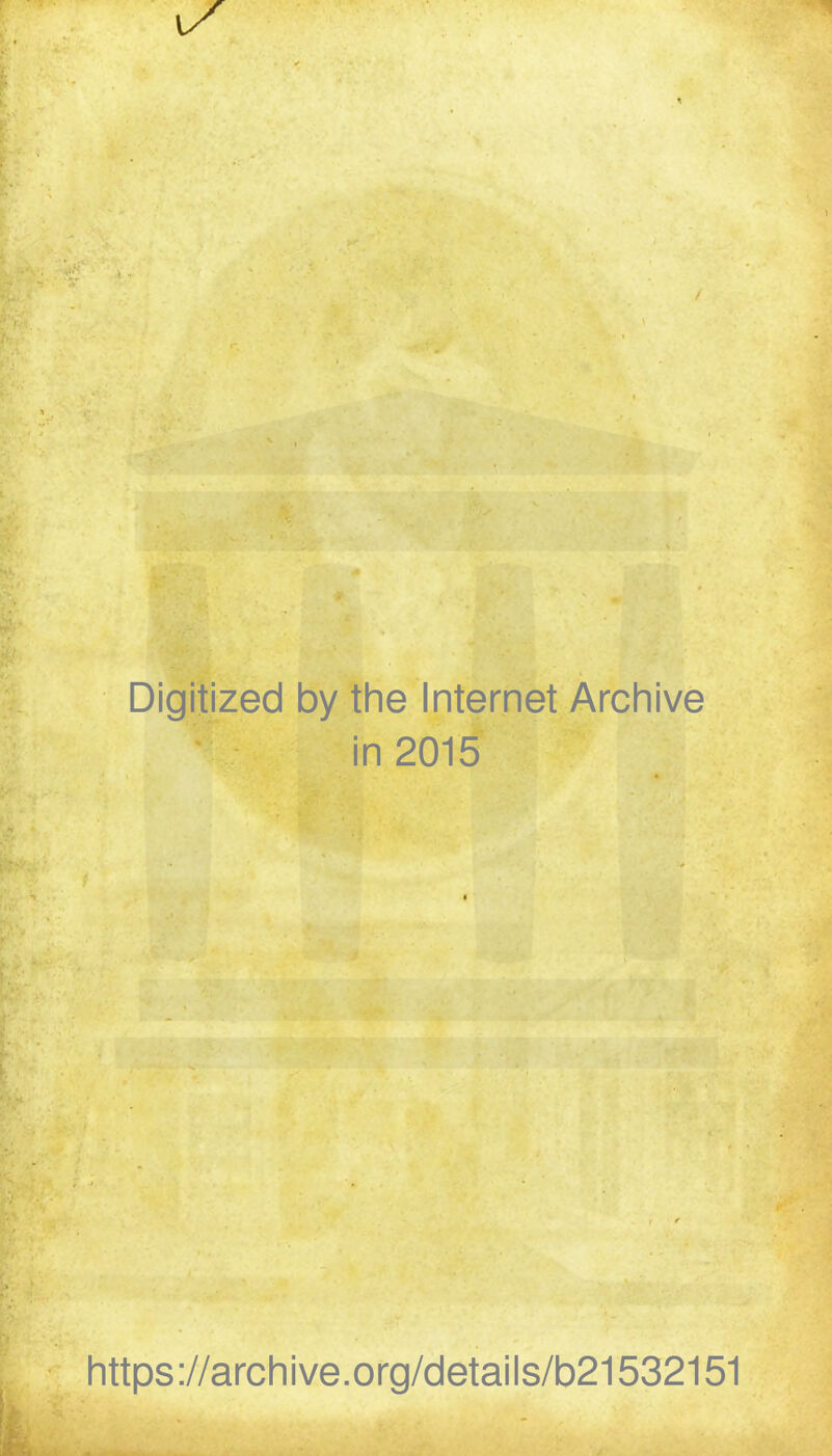 Digitized by the Internet Archive in 2015 https://archive.org/details/b21532151