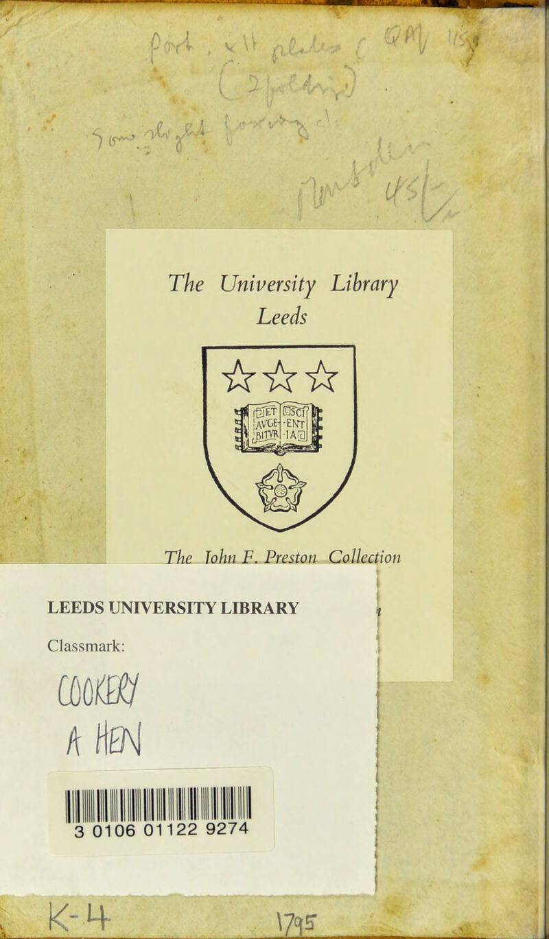 The University Library Leeds The John F. Preston Collection ft I LEEDS UNIVERSITY LIBRARY i Classmark: k UtM VSr