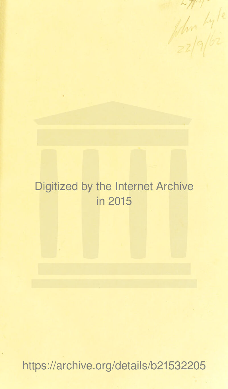 Digitized by the Internet Archive in 2015 https://archive.org/details/b21532205