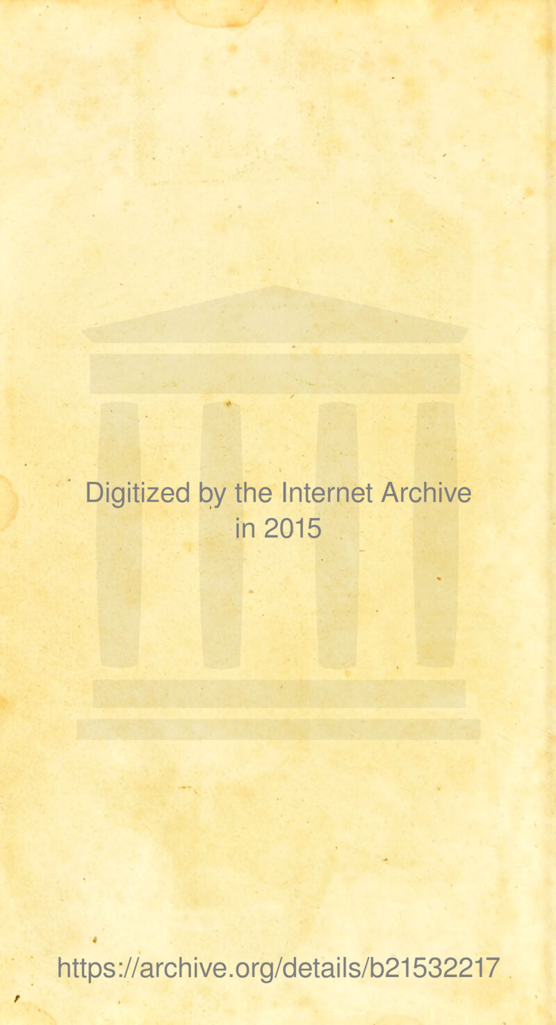 Digitized by the Internet Archive in 2015 4 https://archive.org/details/b21532217