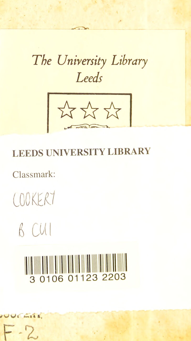 The University Library Leeds LEEDS UNIVERSITY LIBRARY Classmark; \J\Ji k,