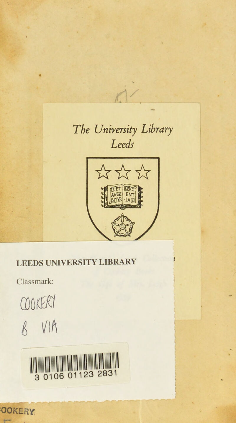 s The University Library Leeds LEEDS UNIVERSITY LIBRARY Classmark: m0 OOKERY