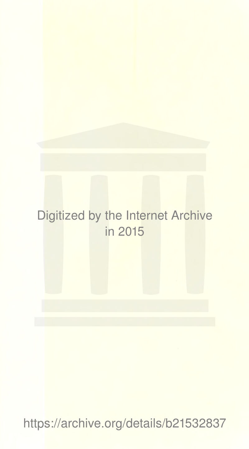 Digitized by the Internet Archive in 2015 https://archive.org/details/b21532837