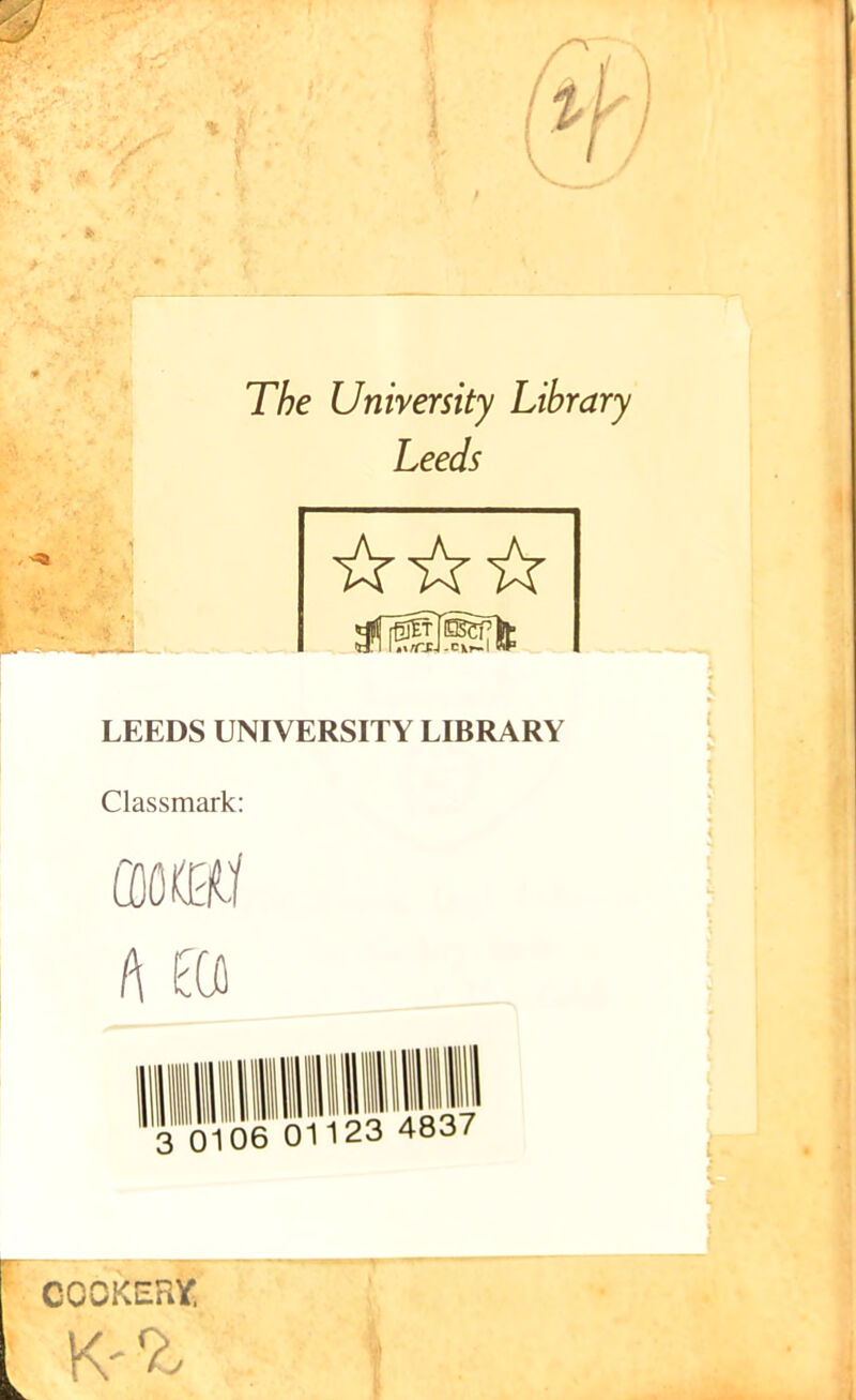 The University Library Leeds aUSlssft LEEDS UNIVERSITY LIBRARY COOKERY, [ K-.