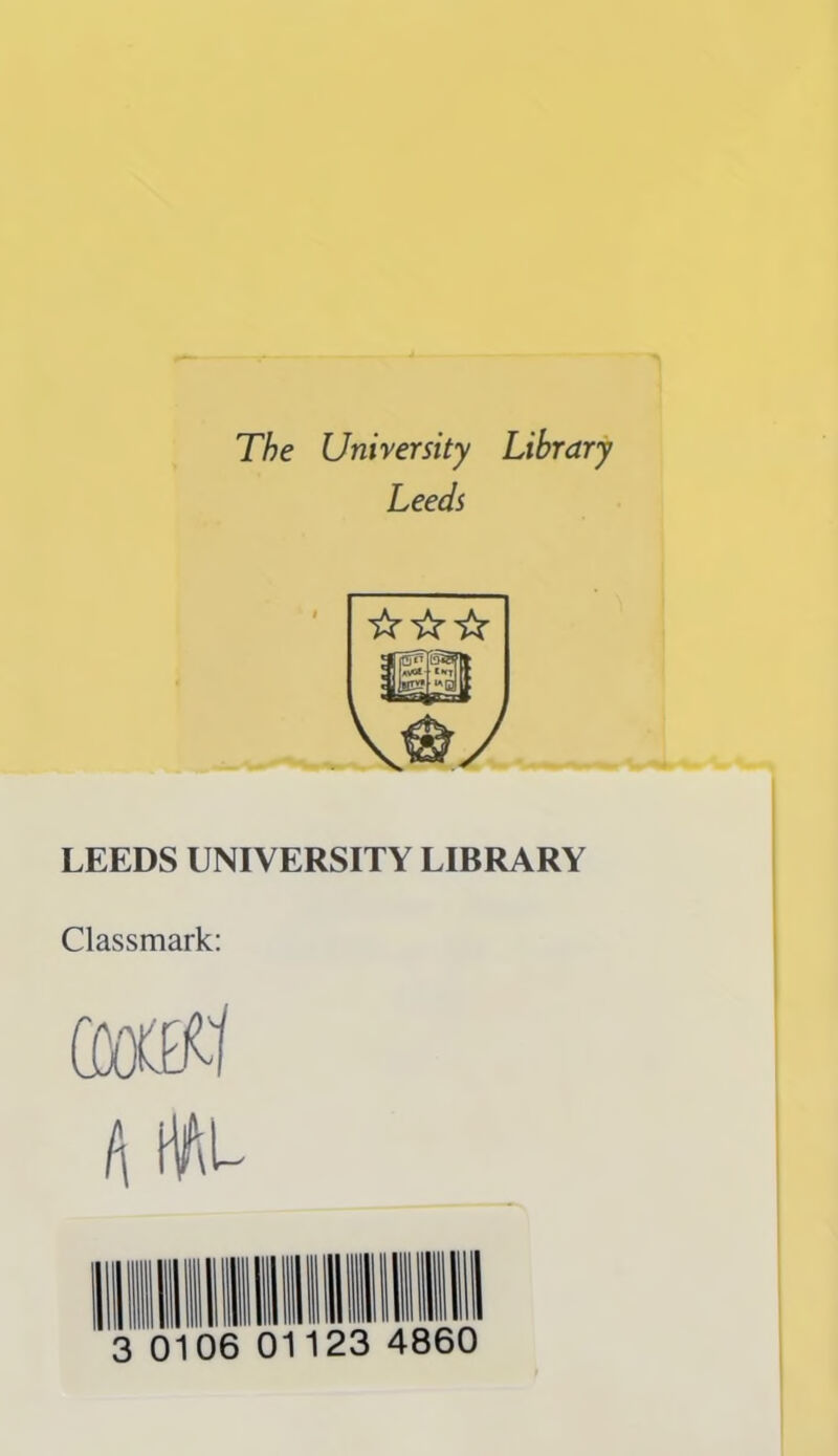 The University Library Leeds LEEDS UNIVERSITY LIBRARY Classmark: