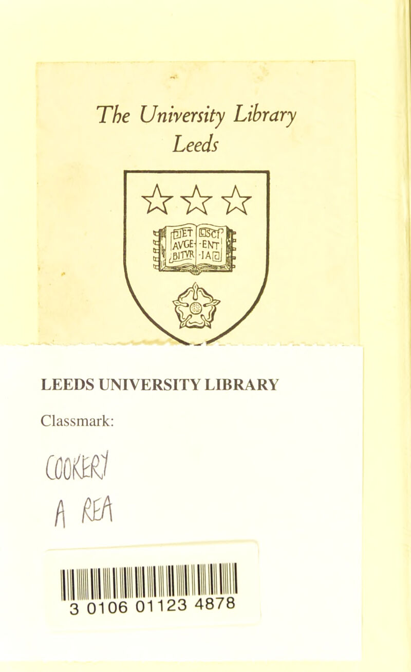 The University Library Leeds LEEDS UNIVERSITY LIBRARY Classmark: an'/set fl ffA 0 06 nil I III ill 01123 4878