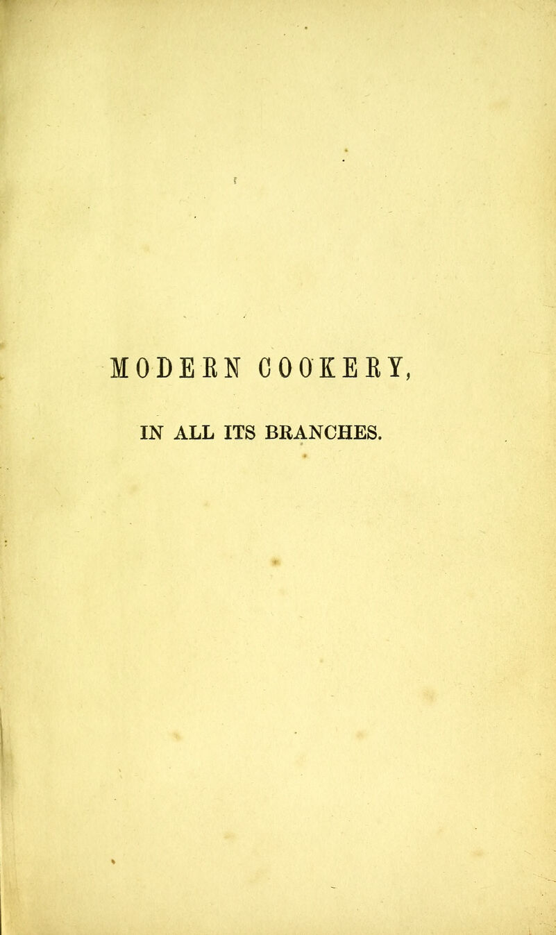 t MODERN COOKERY, IN ALL ITS BRANCHES.