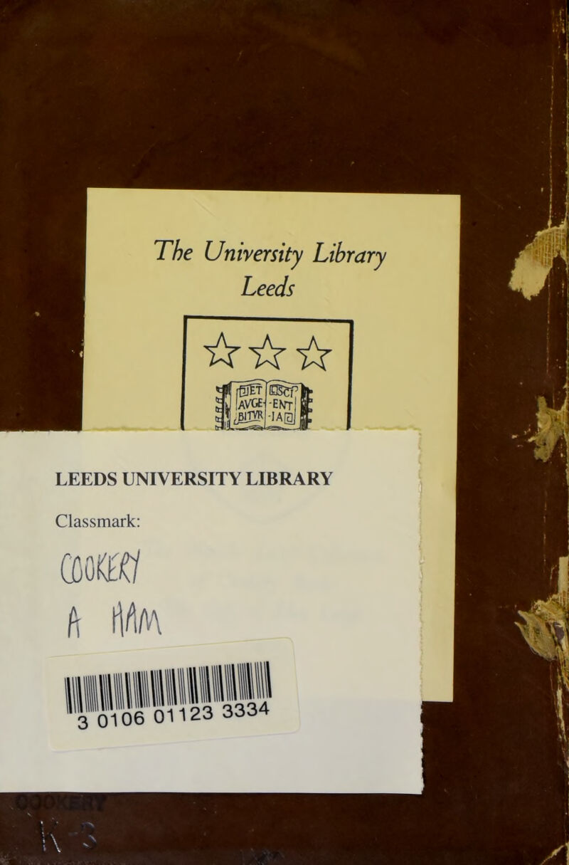 LEEDS UNIVERSITY LIBRARY Classmark 3 0106 01123 3334 x