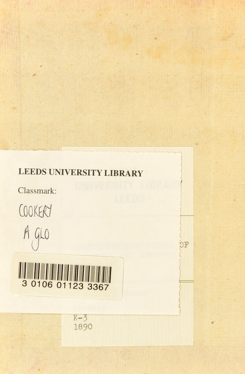 LEEDS UNIVERSITY LIBRARY Classmark: K-3 1890