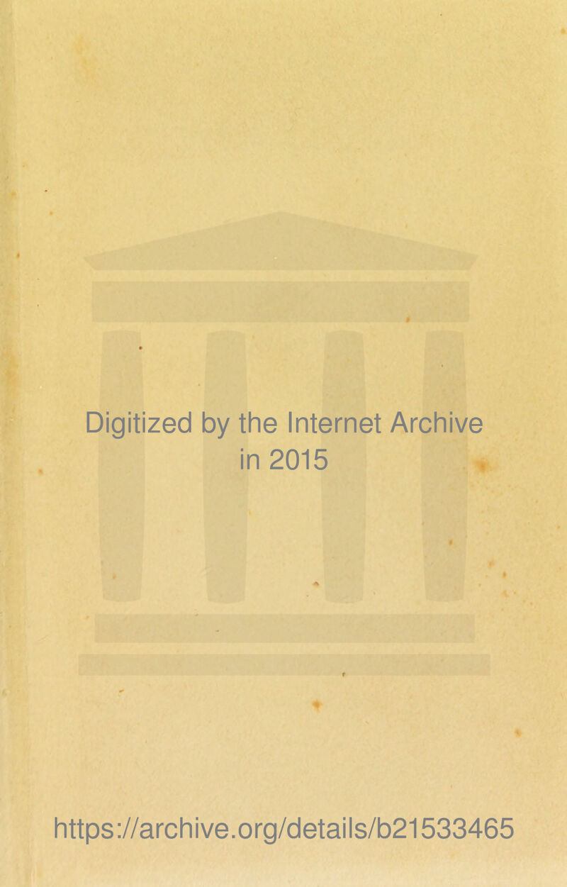 Digitized by the Internet Archive in 2015 https://archive.org/details/b21533465