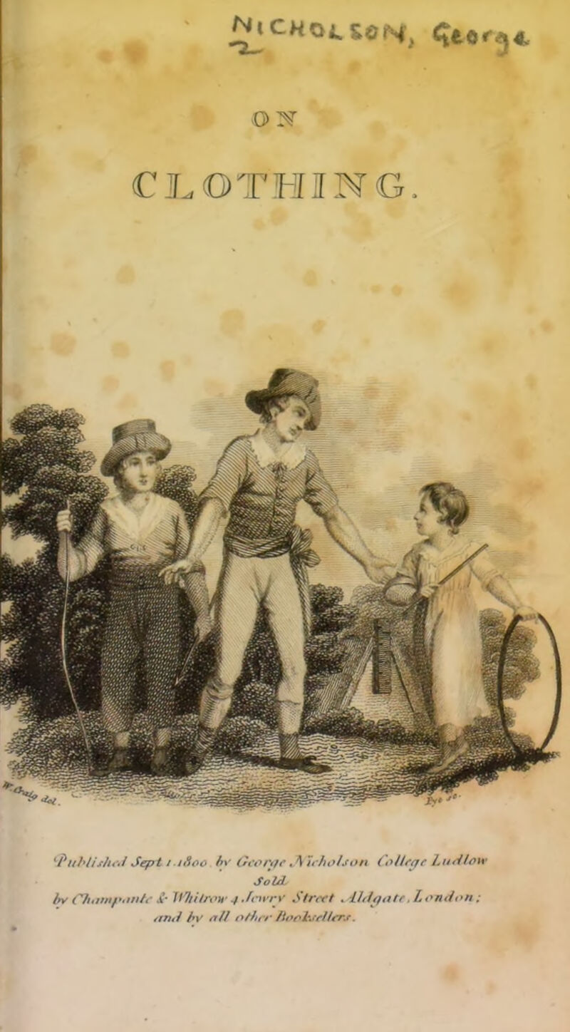 ^iCHOLSOiSJ, <U<K5* O N CLOTHING. lP uhii slh<i Sept /. ifioo by Geo rtf*. 4 trholjon College L net loir Sold, bv Chatnp.mte fr TVhitroh’ 4 Jnvrv Street sAldejatf, London ; /mil bv et/l other lioolvel/ers.
