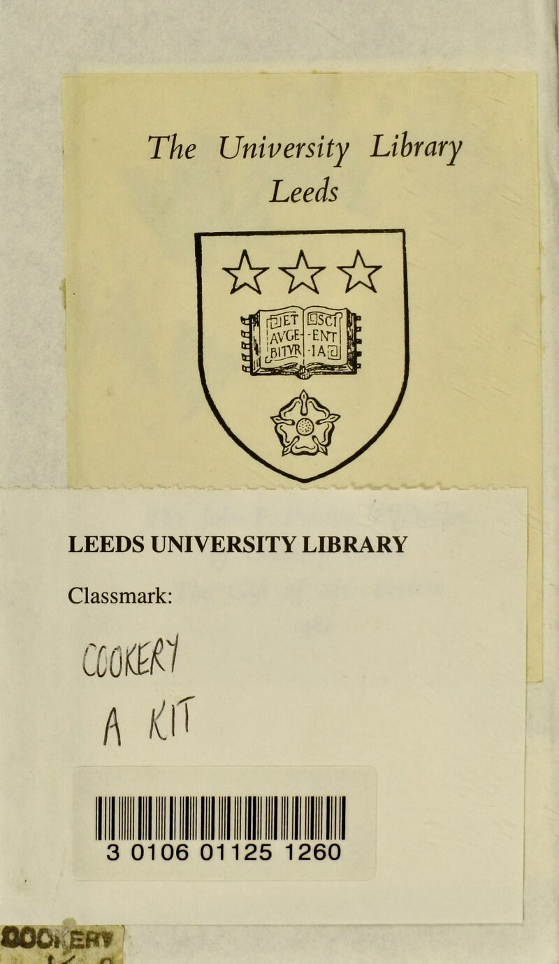 The University Library Leeds LEEDS UNIVERSITY LIBRARY Classmark: amti A U 3 0106 0 125 1260 OOCft'ERV ?