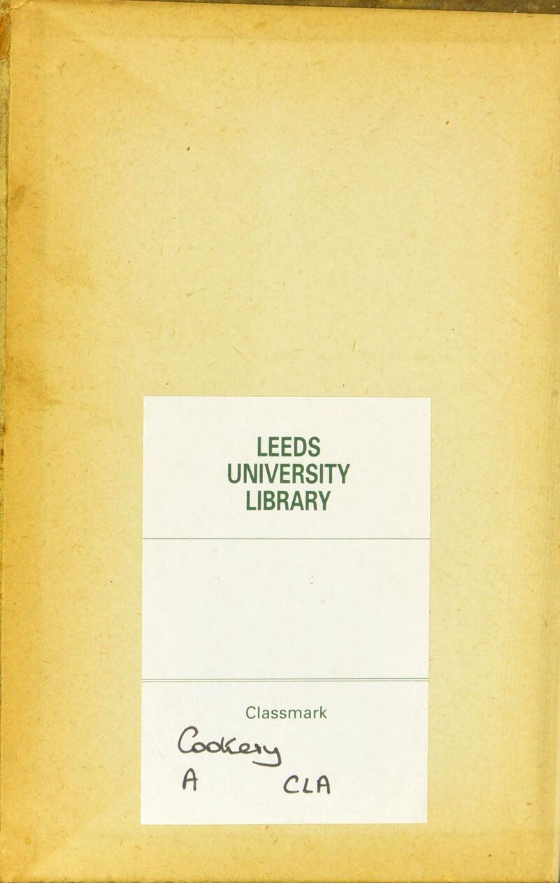 LEEDS UNIVERSITY LIBRARY Classmark CodCaA A Ci.A