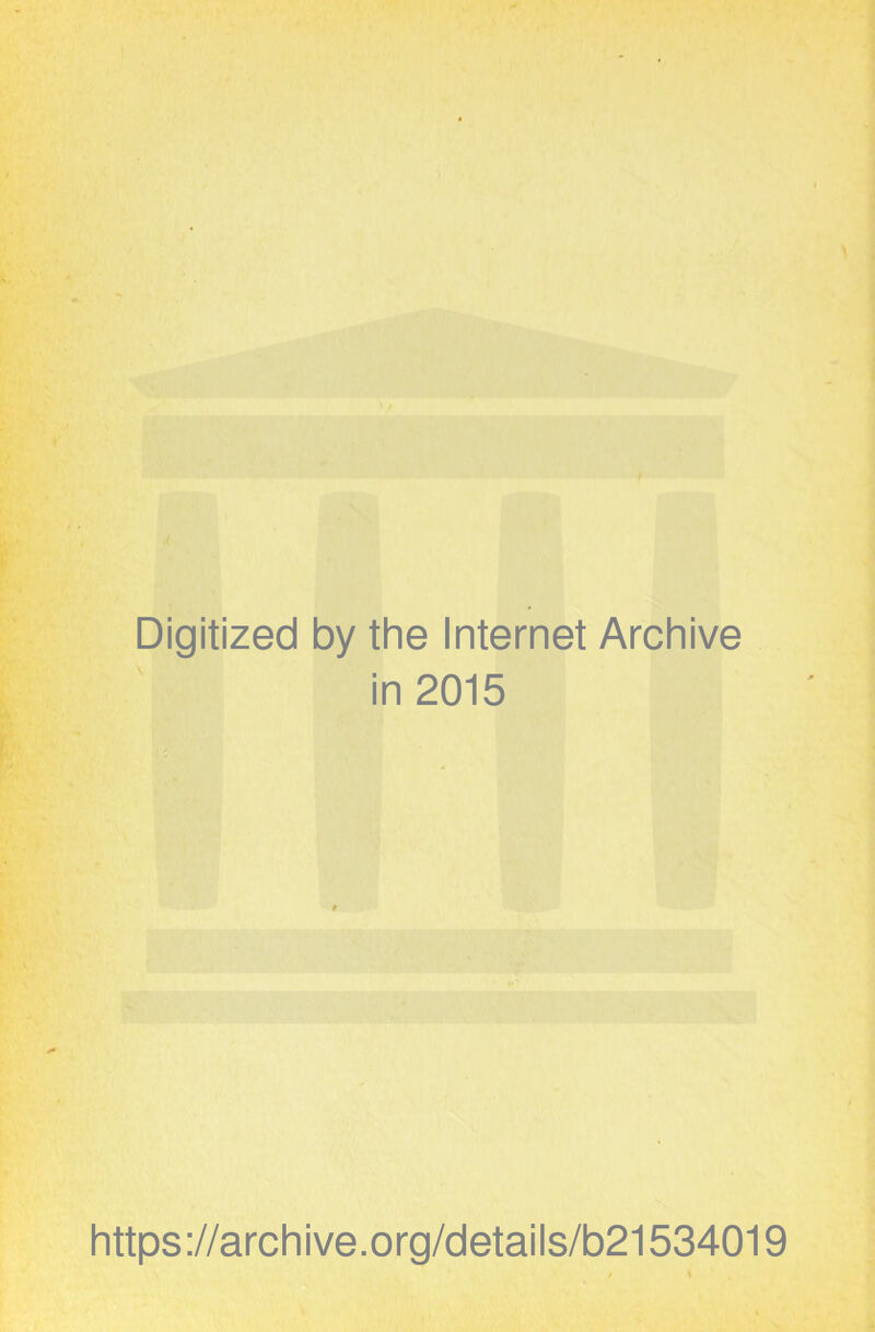 Digitized by the Internet Archive in 2015 https://archive.org/details/b21534019