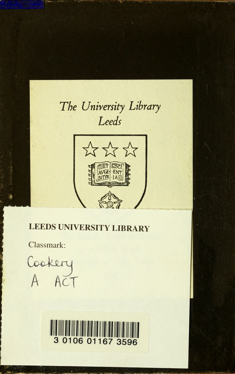 The University Library Leeds LEEDS UNIVERSITY LIBRARY Classmark: Cc^xnj A Act