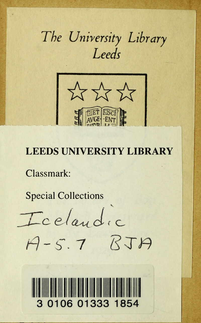 The University Library Leeds LEEDS UNIVERSITY LIBRARY Classmark: Special Collections :rc <2^/Æ-tí c/ ' C