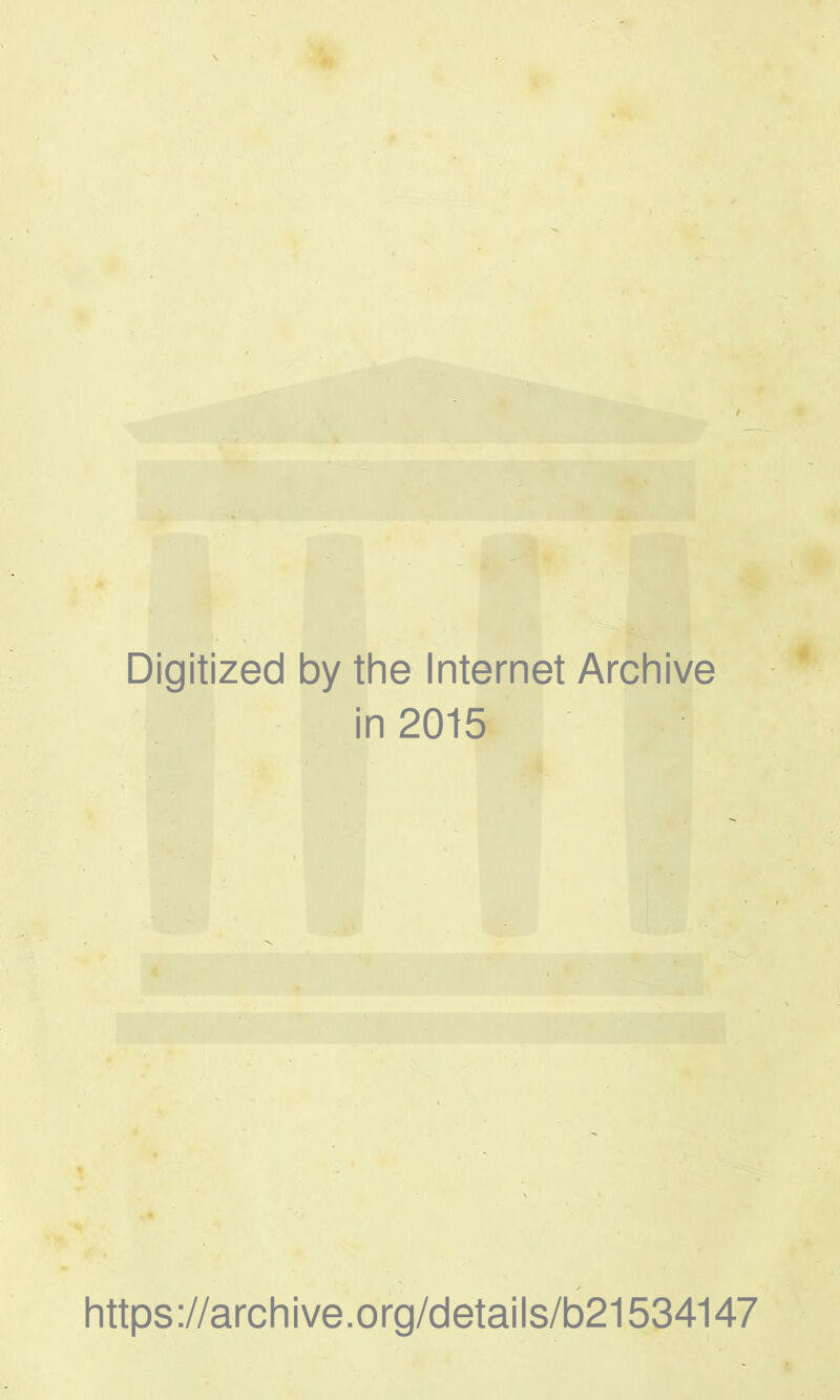 Digitized by the Internet Archive in 2015 https ://arch i ve. org/detai Is/b21534147