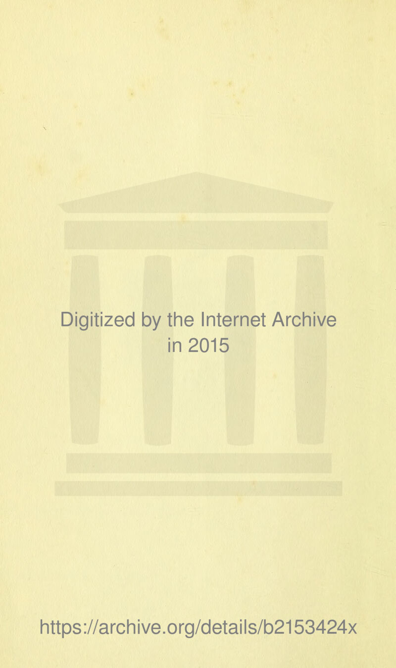 Digitized by the Internet Archive in 2015 https ://arch i ve. org/detai Is/b2153424x