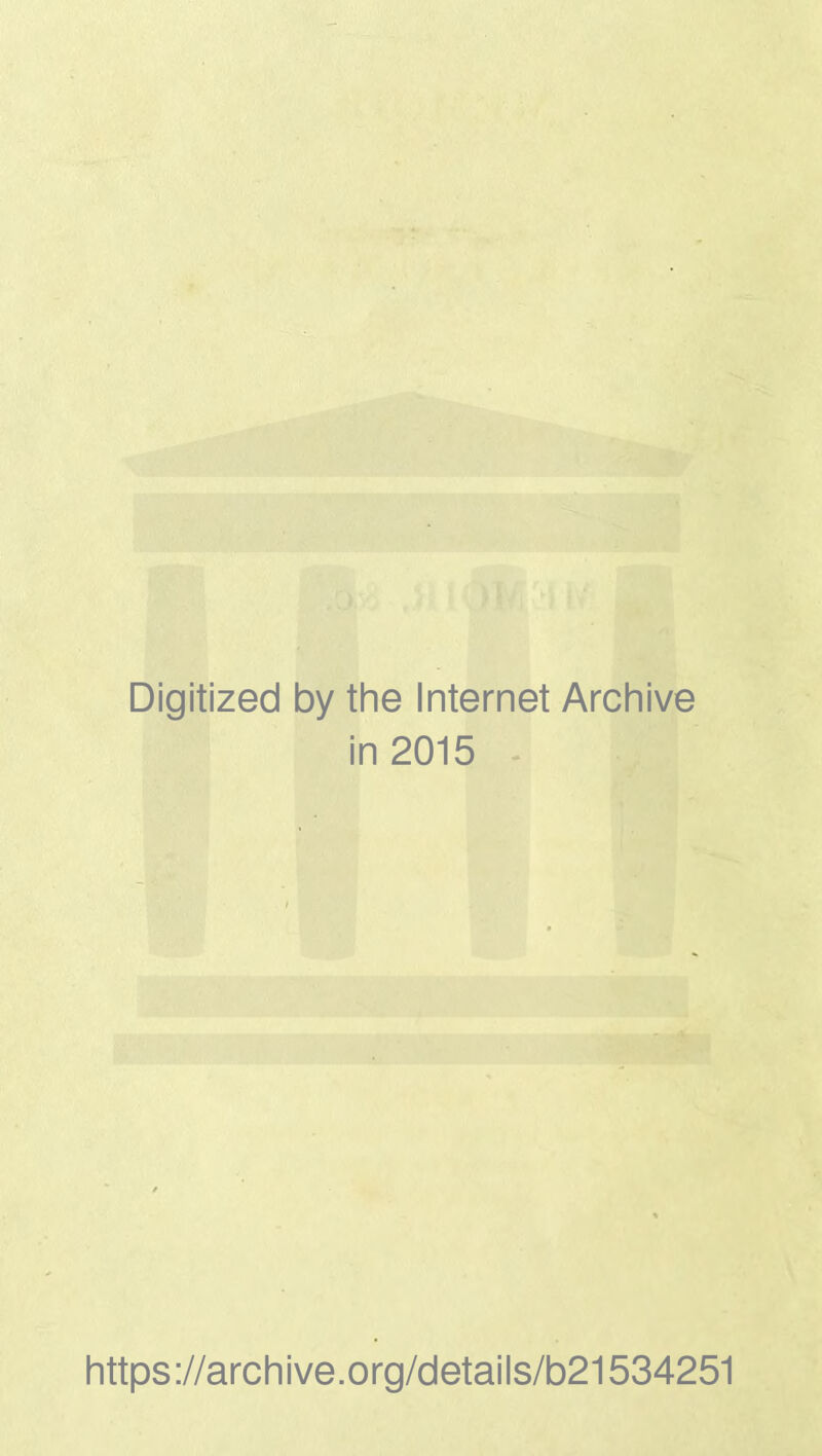 Digitized by the Internet Archive in 2015 https://archive.org/details/b21534251