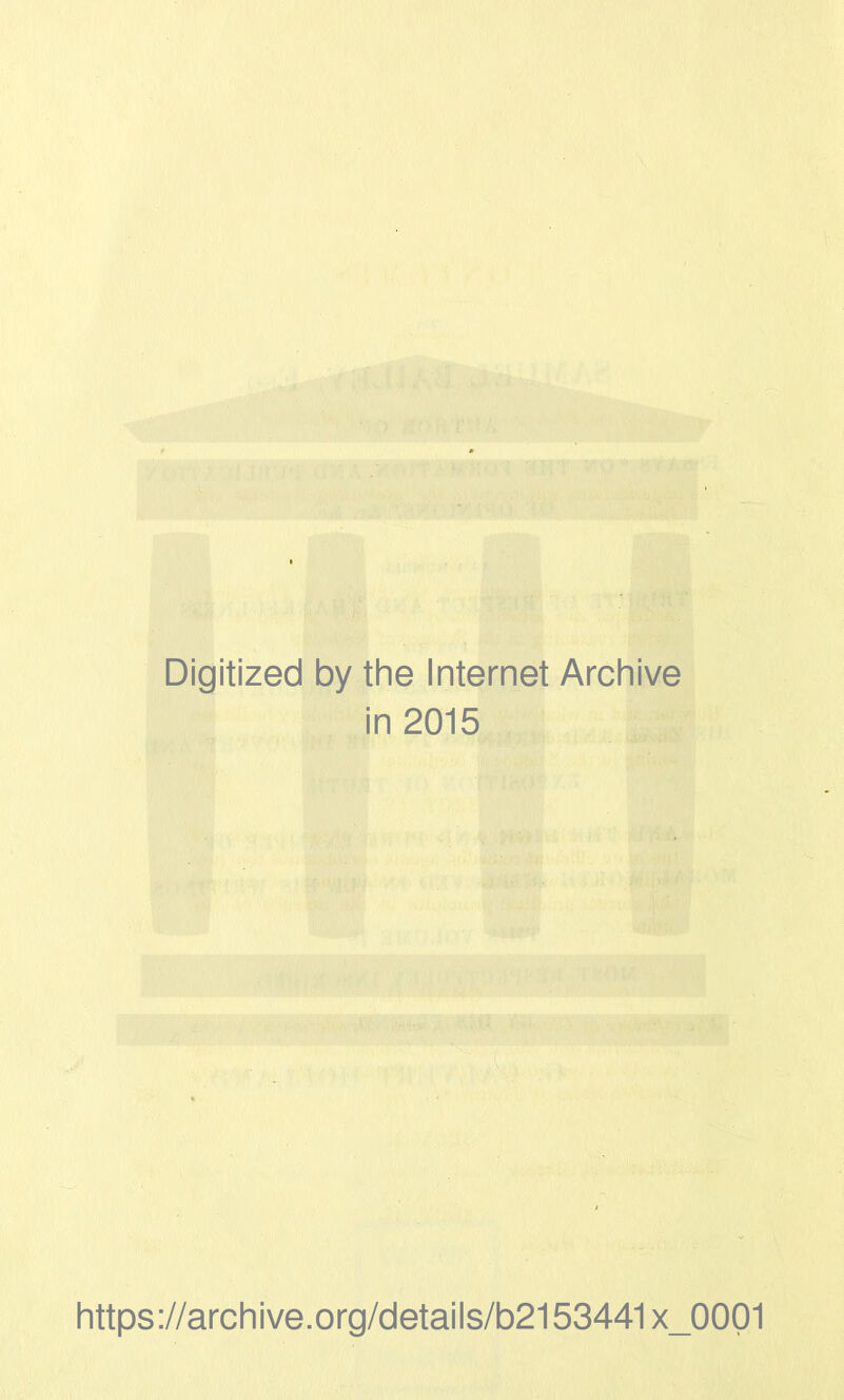 Digitized by the Internet Archive in 2015 https://archive.org/details/b2153441x_0001