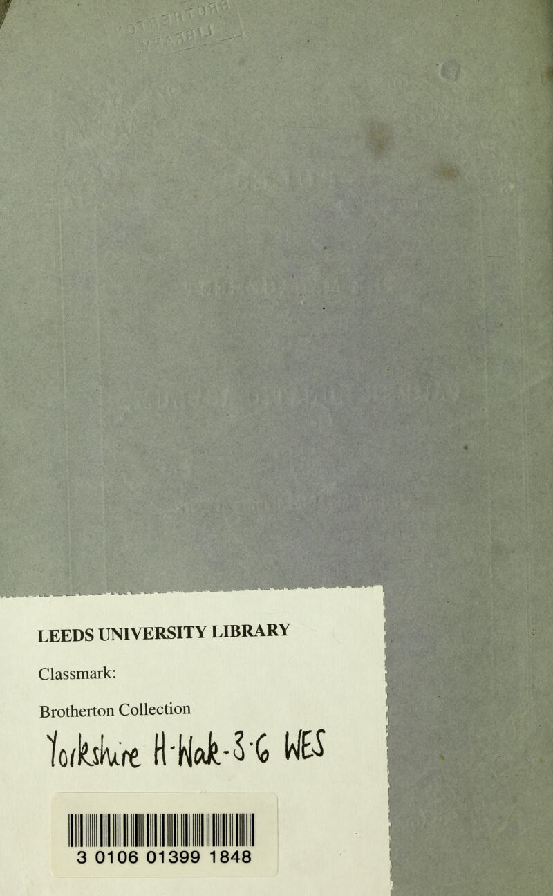 LEEDS UNIVERSITY LIBRARY Classmark: Brotherton Collection III 3 0106 01399 1848