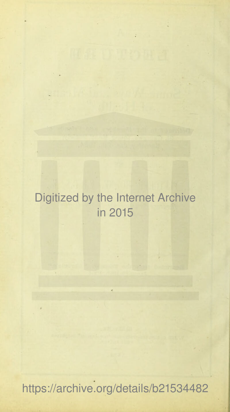 Digitized by the Internet Archive in 2015 https://archive.org/details/b21534482