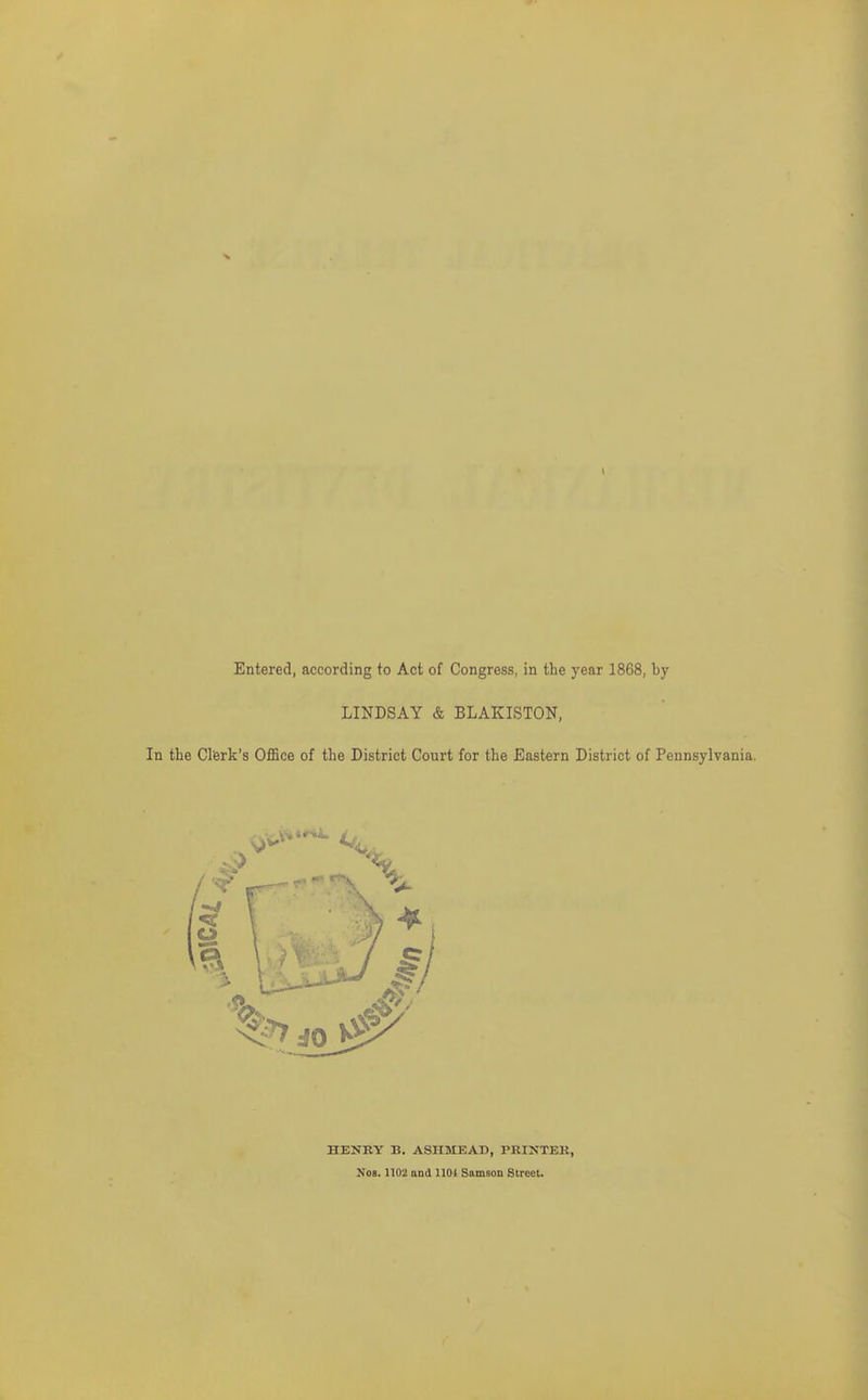 LINDSAY & BLAKISTON, In the Clerk's OflBce of the District Court for the Eastern District of Pennsylvania. HENRY B. ASHMEAD, PBINTEK, Nos. 1102 and 1101 Samson Street.