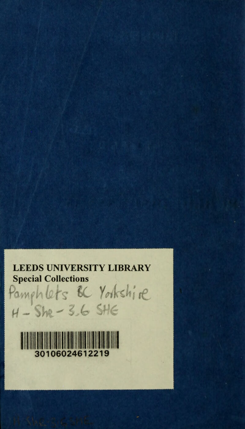 LEEDS UNIVERSITY LIBRARY Special Collections llllilllll 30106024612219