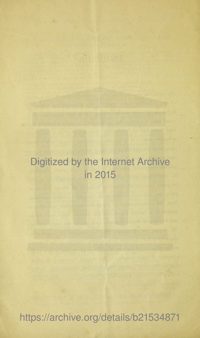 Digitized by the Internet Archive in 2015 https://archive.org/details/b21534871