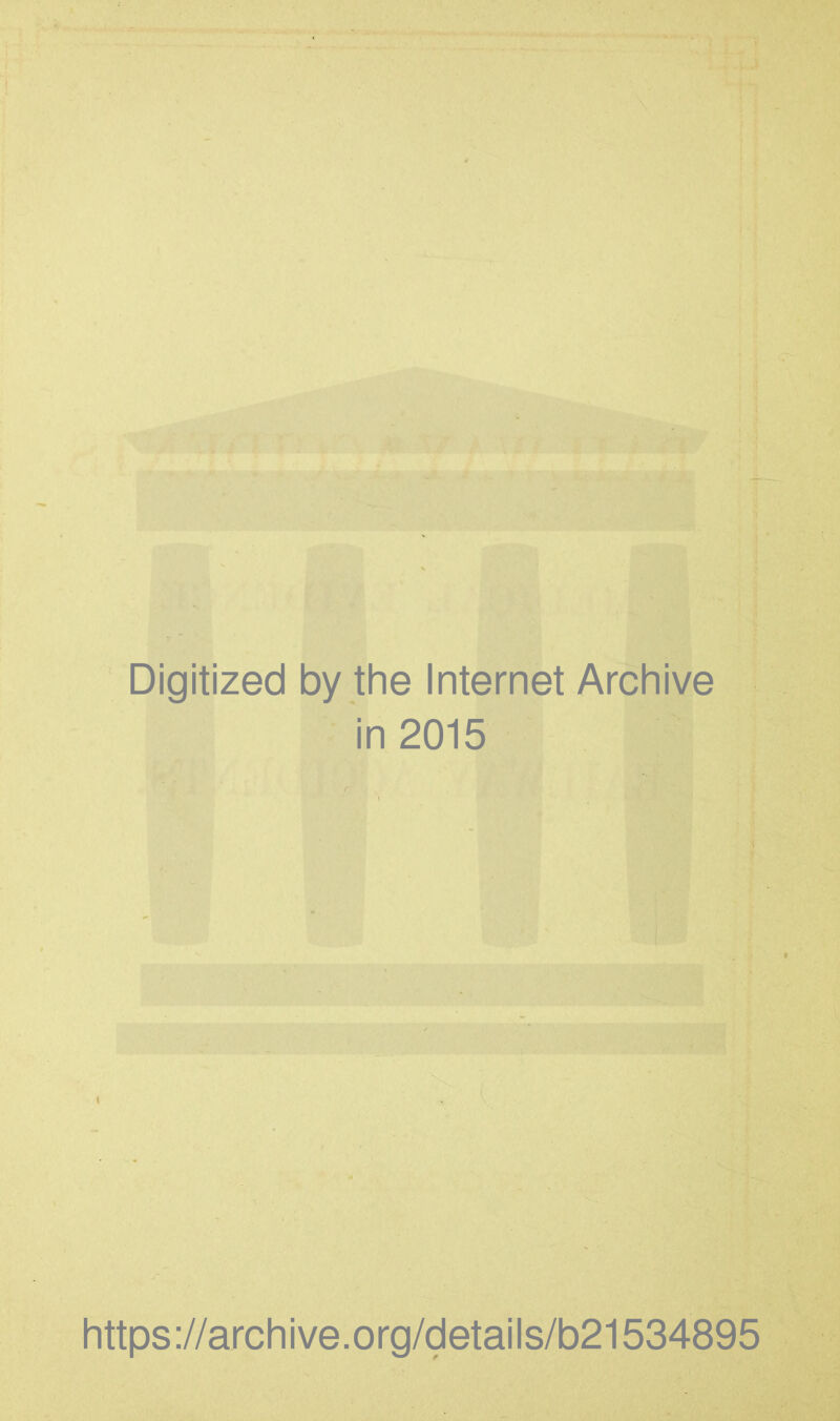 Digitized by the Internet Archive in 2015 \ https://archive.org/details/b21534895