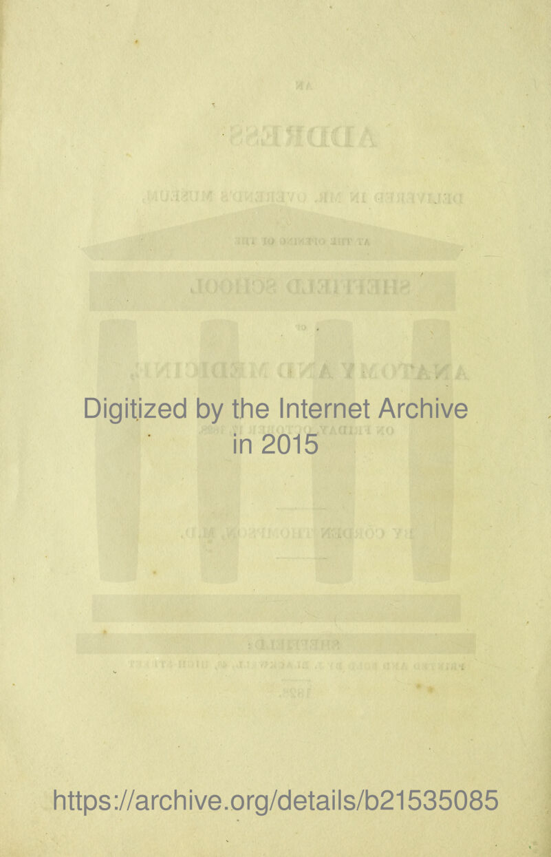 Digitized by the Internet Archive in 2015 https://archive.org/details/b21535085