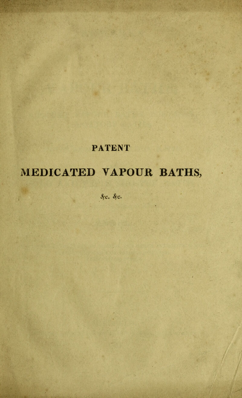 PATENT MEDICATED VAPOUR BATHS,