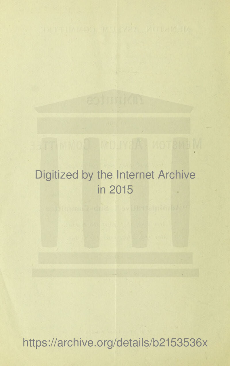 Digitized by the Internet Archive in 2015 https://archive.org/details/b2153536x