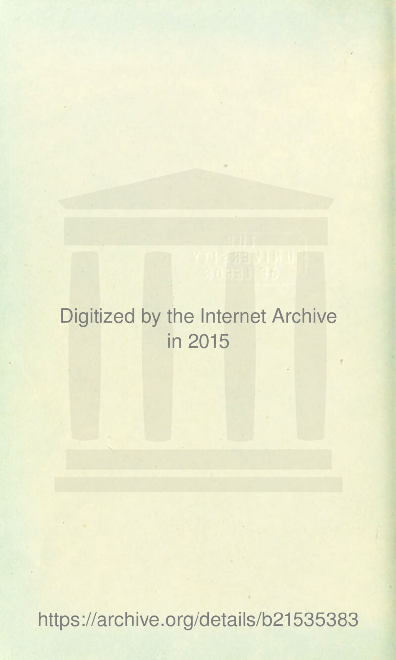 Digitized by the Internet Archive in 2015 https://archive.org/details/b21535383