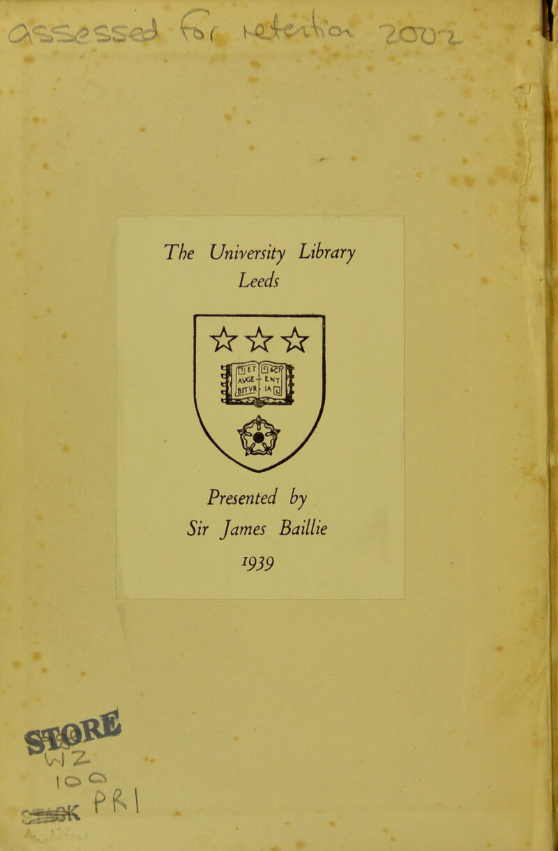 V--' Nw' faa The University Library Leeds Presented by Sir James Baillie *939