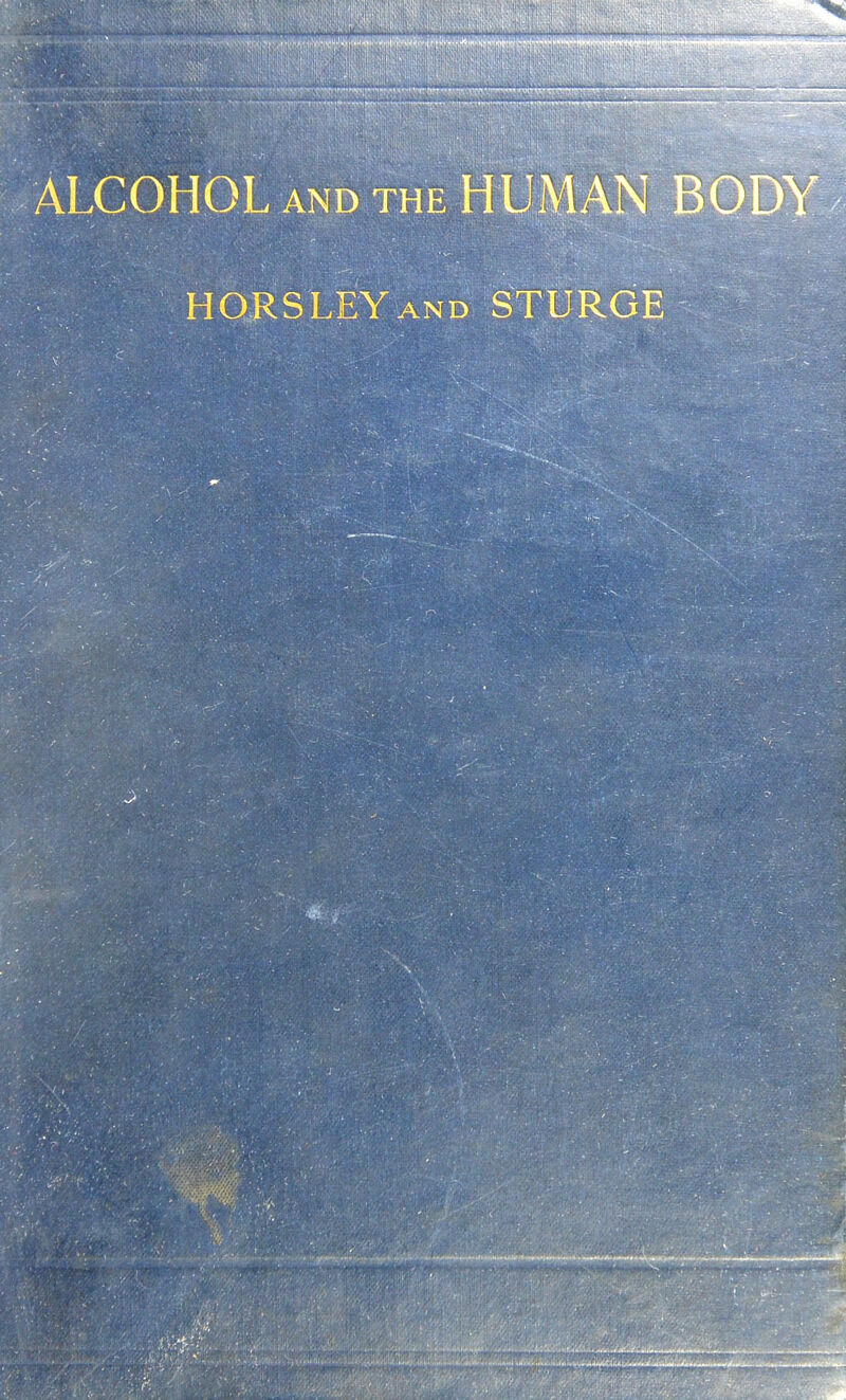 ALCOHOL AND THE HUMAN BODY HORSLEYAND STURGE