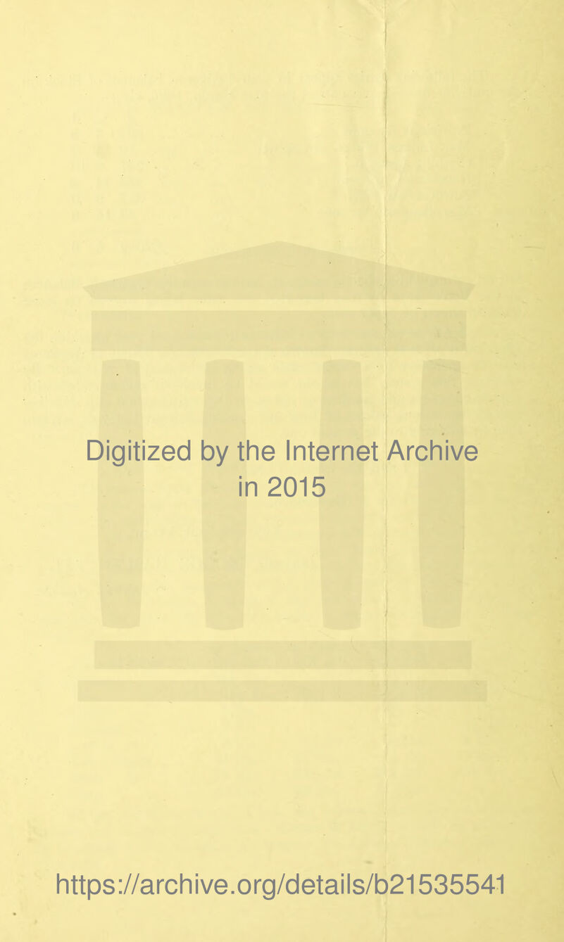 Digitized by the Internet Archive in 2015 https://archive.org/details/b21535541