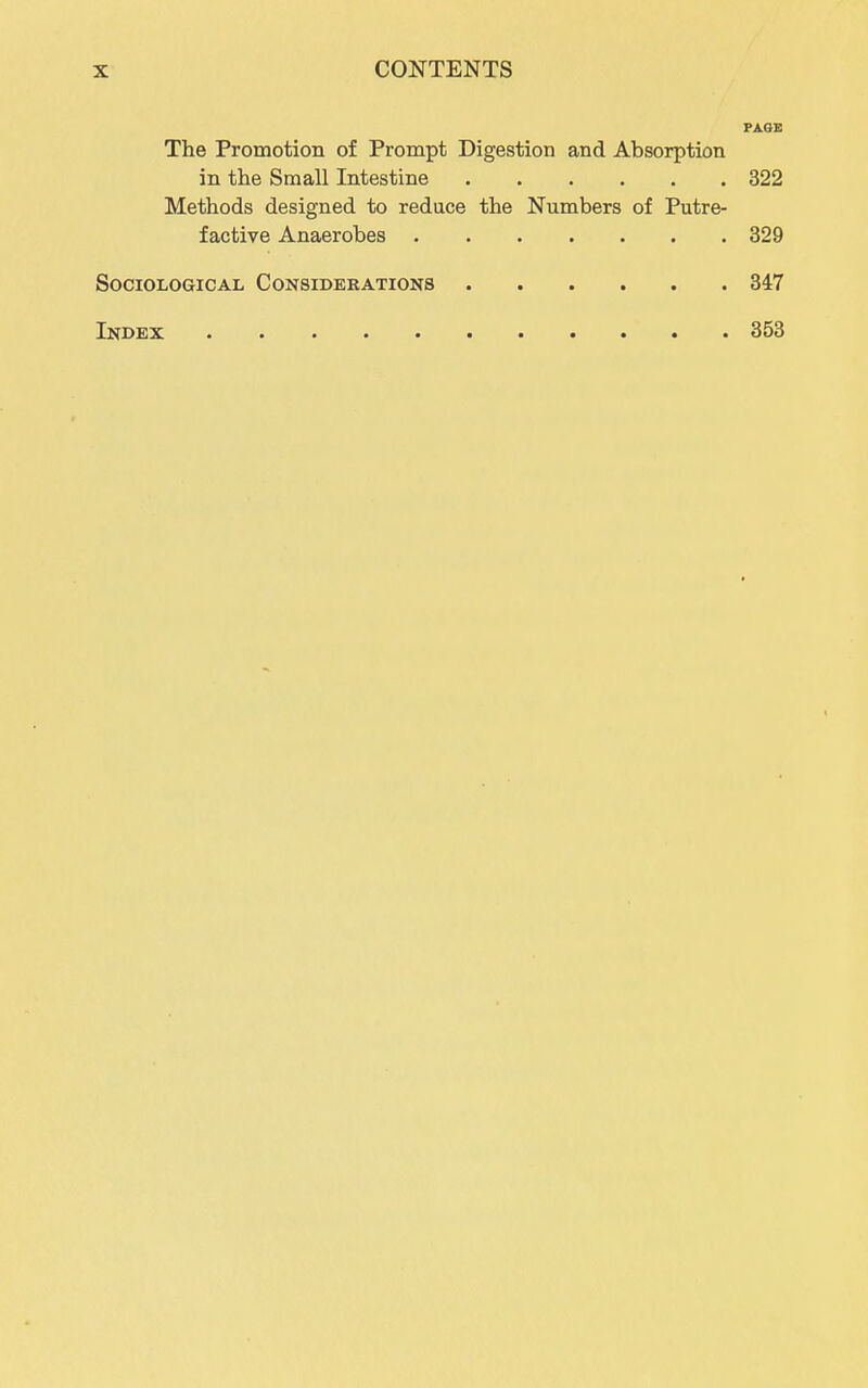 PASE The Promotion of Prompt Digestion and Absorption in the Small Intestine 322 Methods designed to reduce the Numbers of Putre- factive Anaerobes 329 Sociological Considerations 34:7 Index 353