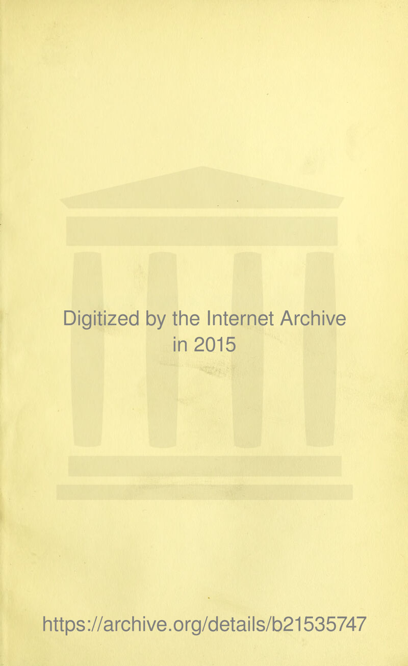 Digitized by the Internet Archive in 2015 https ://arch i ve. o rg/detai Is/b21535747